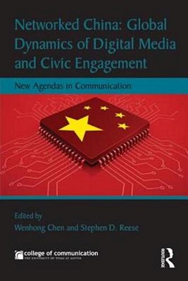 Networked China: Global Dynamics Of Digital Media And Civic Engagement: New Agendas In Communication-..