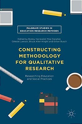 Constructing Methodology For Qualitative Research: Researching Education And Social Practices-..
