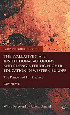 The Evaluative State, Institutional Autonomy And Re-Engineering Higher Education In Western Europe: The Prince And His Pleasure-..