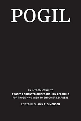 Pogil: An Introduction To Process Oriented Guided Inquiry Learning For Those Who Wish To Empower Learners-..