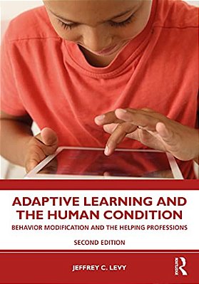 Adaptive Learning And The Human Condition: Behavior Modification And The Helping Professions-..