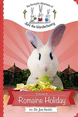 Romaine Holiday: The Bunnyrific Adventures Of Juni The Wonderbunny-..