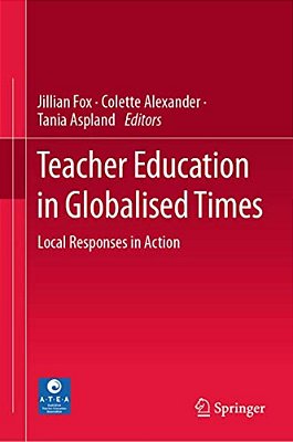Teacher Education In Globalised Times: Local Responses In Action-..
