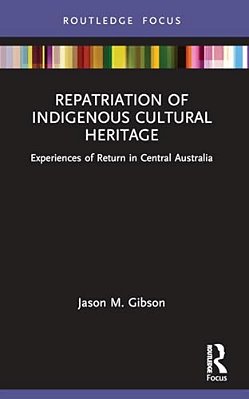 Repatriation Of Indigenous Cultural Heritage: Experiences Of Return In Central Australia-..