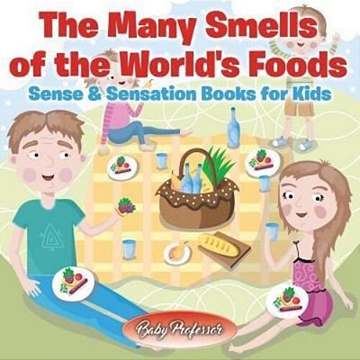 The Many Smells Of The World's Foods Sense & Sensation Books For Kids-..