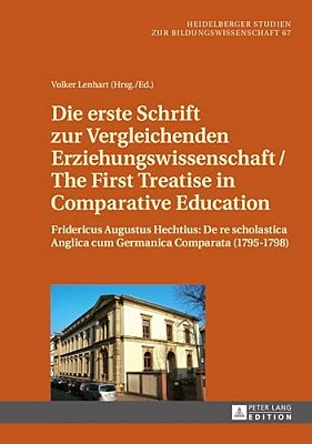 Die Erste Schrift Zur Vergleichenden Erziehungswissenschaft/The First Treatise In Comparative Education: Fridericus Augustus Hechtius: De Re Scholasti-..