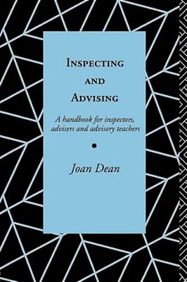 Inspecting And Advising: A Handbook For Inspectors, Advisers And Teachers-..