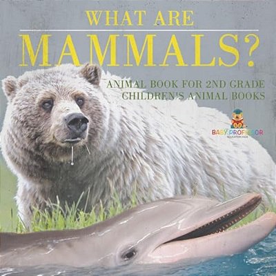 What Are Mammals? Animal Book For 2ND Grade Children's Animal Books-..