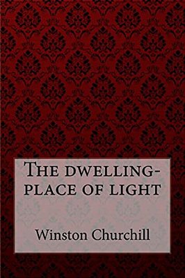 The Dwelling-Place Of Light Winston Churchill-..