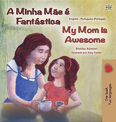 My Mom Is Awesome (Portuguese English Bilingual Book For Kids- Portugal): European Portuguese-..