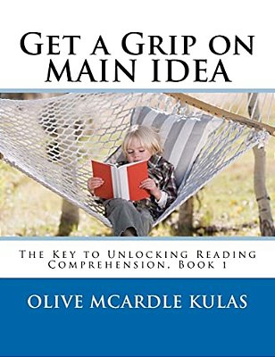 Get A Grip On Main Idea: The Key To Unlocking Reading Comprehension, Book 1-..