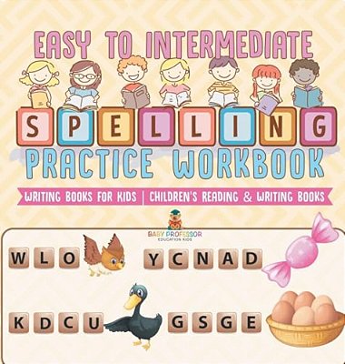 Easy To Intermediate Spelling Practice Workbook - Writing Books For Kids Children's Reading & Writing Books-..