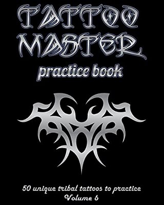 Tattoo Master Practice Book - 50 Unique Tribal Tattoos To Practice: 8 X 10(20.32 X 25.4 Cm) Size Page With 3 Dots Per Inch To Practice With Real Hand- -..
