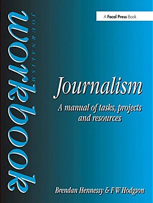 Journalism Workbook: A Manual Of Tasks, Projects And Resources-..