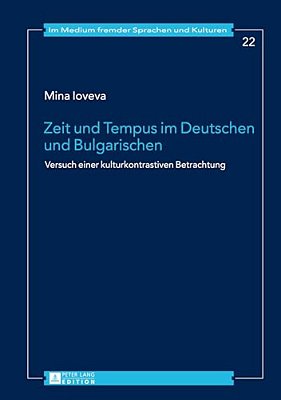 Zeit Und Tempus Im Deutschen Und Bulgarischen: Versuch Einer Kulturkontrastiven Betrachtung-..