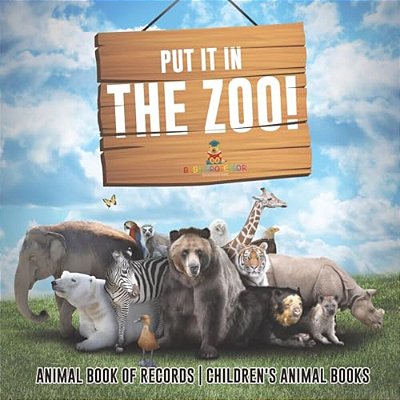 Put It In The Zoo! Animal Book Of Records Children's Animal Books-..