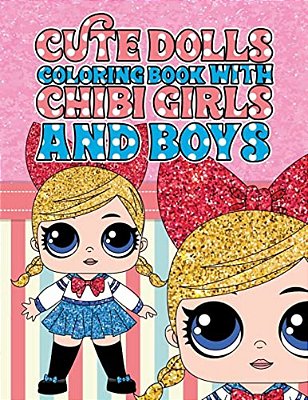 Cute Dolls Coloring Book With Chibi Girls And Boys: Coloring Book For Girls And Boys: A Cute Adorable Coloring Pages Ages 4-12: Super Relaxing, Play,-..