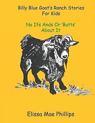 Billy Blue Goat's Ranch Stories For Kids: No Ifs Ands Or 'Butts' About It-..