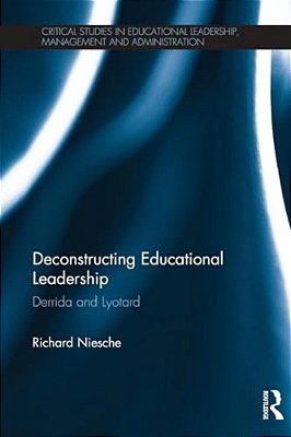 Deconstructing Educational Leadership: Derrida And Lyotard-..