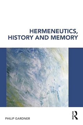 Hermeneutics, History And Memory-..