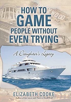 How To Game People Without Even Trying: A Daughter's Legacy-..
