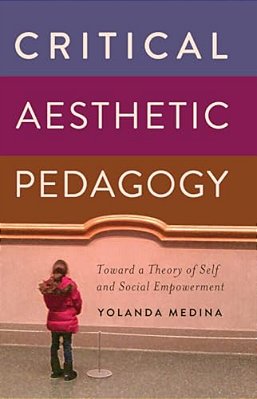 Critical Aesthetic Pedagogy: Toward A Theory Of Self And Social Empowerment-..