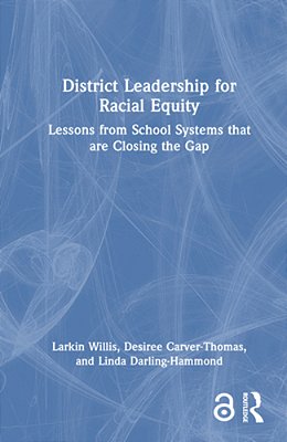 District Leadership For Racial Equity: Lessons From School Systems That Are Closing The Gap-..