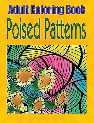 Adult Coloring Book Poised Patterns: Mandala Coloring Book-..