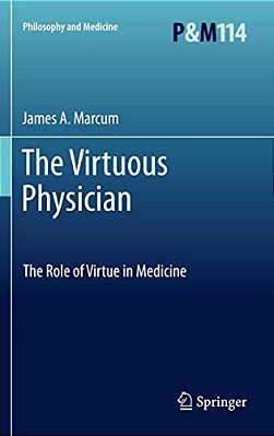 The Virtuous Physician: The Role Of Virtue In Medicine-..