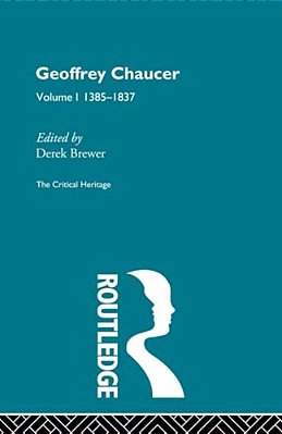 Geoffrey Chaucer: The Critical Heritage Volume 1 1385-1837-..