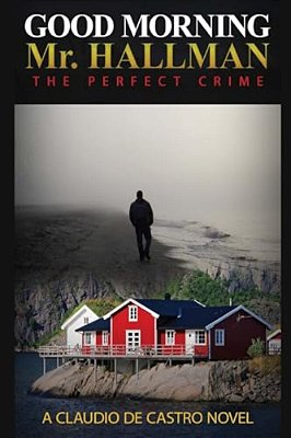 Good Morning Mr. Hallman: The Perfect Crime-..
