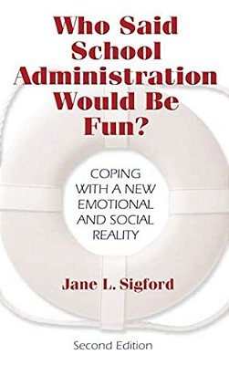 Who Said School Administration Would Be Fun?: Coping With A New Emotional And Social Reality-..