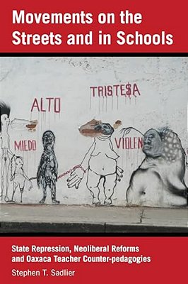 Movements On The Streets And In Schools: State Repression, Neoliberal Reforms, And Oaxaca Teacher Counter-Pedagogies-..