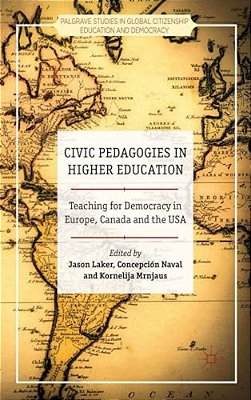 Civic Pedagogies In Higher Education: Teaching For Democracy In Europe, Canada And The USA-..