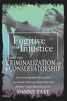 Fugitive From Injustice Part 2: Criminalization Of A Conservatorship-..