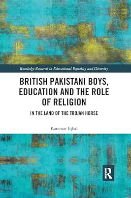 British Pakistani Boys, Education And The Role Of Religion: In The Land Of The Trojan Horse-..