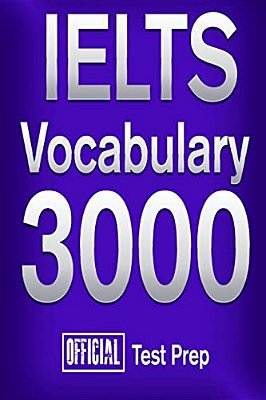 Official Ielts Vocabulary 3000: Become A True Master Of Ielts Vocabulary!-..
