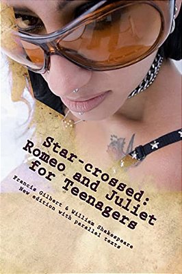 Star-Crossed: Romeo And Juliet For Teenagers: Romeo And Juliet For Teenagers-..