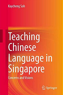 Teaching Chinese Language In Singapore: Concerns And Visions-..
