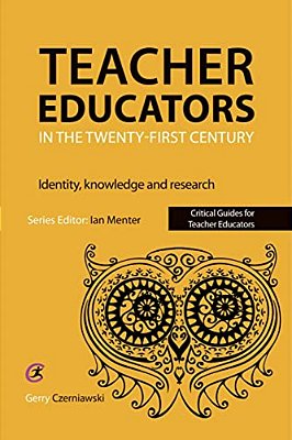 Teacher Educators In The Twenty-First Century: Identity, Knowledge And Research-..