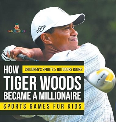 How Tiger Woods Became A Millionaire - Sports Games For Kids Children's Sports & Outdoors Books-..