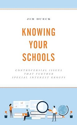 Knowing Your Schools: Controversial Issues That Further Special Interest Groups-..