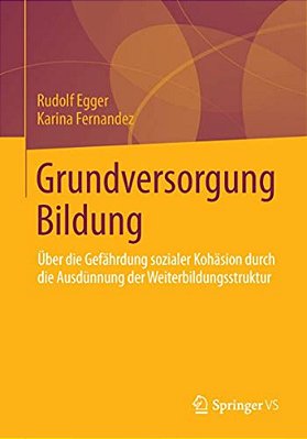 Grundversorgung Bildung: Über Die Gefährdung Sozialer Kohäsion Durch Die Ausdünnung Der Weiterbildungsstruktur-..