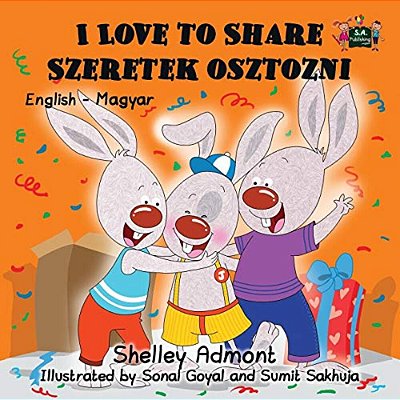 I Love To Share Szeretek Osztozni: English Hungarian Bilingual Edition-..