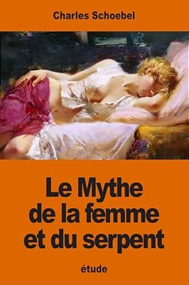 Le Mythe De La Femme Et Du Serpent: Étude Sur Les Origines D'Une Évolution Psychologique Primordiale-..