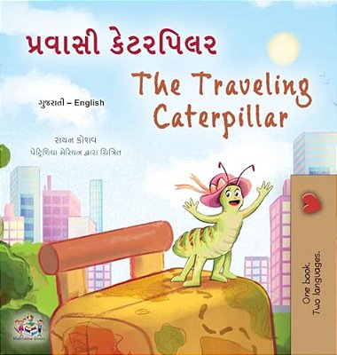 The Traveling Caterpillar (Gujarati English Bilingual Book For Kids)-..