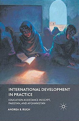 International Development In Practice: Education Assistance In Egypt, Pakistan, And Afghanistan-..