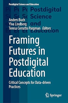 Framing Futures In Postdigital Education: Critical Concepts For Data-Driven Practices-..