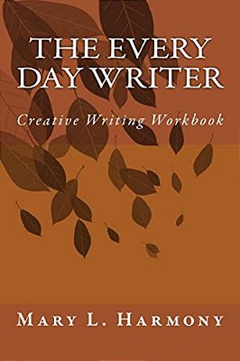 The Every Day Writer: Creative Writing Workbook-..