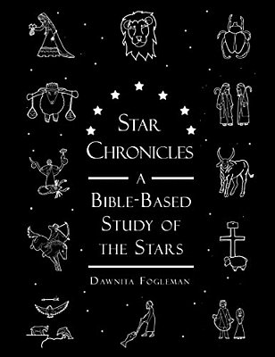 Star Chronicles: A Bible-Based Study Of The Stars-..